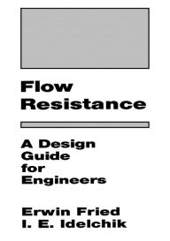 Title: Flow Resistance: A Design Guide for Engineers, Author: I.E. Idelchik