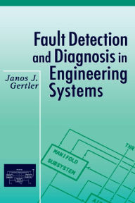 Title: Fault Detection and Diagnosis in Engineering Systems, Author: Janos Gertler