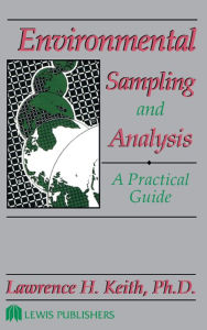 Title: Environmental Sampling and Analysis: A Practical Guide, Author: Lawrence H. Keith