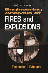 Title: Engineering Analysis of Fires and Explosions, Author: Randall K. Noon