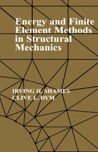 Title: Energy and Finite Element Methods In Structural Mechanics: SI Units, Author: Irving H Shames