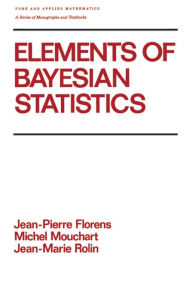 Title: Elements of Bayesian Statistics, Author: Florens