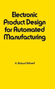 Title: Electronic Product Design for Automated Manufacturing, Author: Richard Stillwell