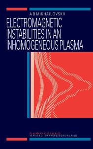 Title: Electromagnetic Instabilities in an Inhomogeneous Plasma, Author: A.B Mikhailovskii