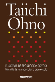 Title: El Sistema de Produccion Toyota: Mas alla de la produccion a gran escala, Author: Taiichi Ohno