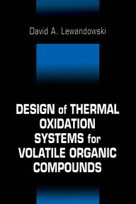 Title: Design of Thermal Oxidation Systems for Volatile Organic Compounds, Author: David A Lewandowski