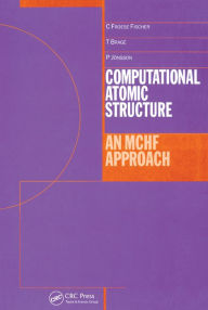 Title: Computational Atomic Structure: An MCHF Approach, Author: Charlotte Froese-Fischer