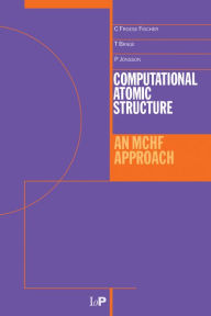 Title: Computational Atomic Structure: An MCHF Approach, Author: Charlotte Froese-Fischer
