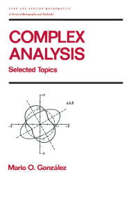 Title: Complex Analysis: Selected Topics, Author: Mario Gonzalez