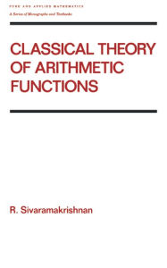 Title: Classical Theory of Arithmetic Functions, Author: R Sivaramakrishnan