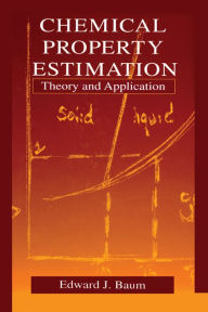 Title: Chemical Property Estimation: Theory and Application, Author: Edward Baum