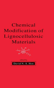 Title: Chemical Modification of Lignocellulosic Materials, Author: David N.-S. Hon