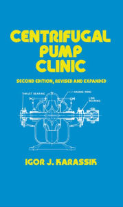 Title: Centrifugal Pump Clinic, Revised and Expanded, Author: Igor J. Karassik