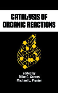 Title: Catalysis of Organic Reactions, Author: Mike G. Scaros