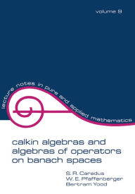 Title: Calkin Algebras and Algebras of Operators on Banach Spaces, Author: S.R. Caradus