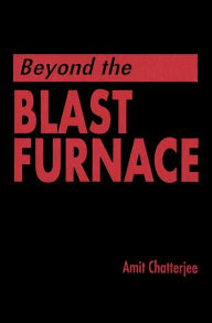 Title: Beyond the Blast Furnace, Author: Amit Chatterjee
