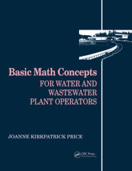 Title: Basic Math Concepts: For Water and Wastewater Plant Operators, Author: Joanne K. Price