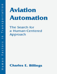 Title: Aviation Automation: The Search for a Human-Centered Approach, Author: Charles E. Billings