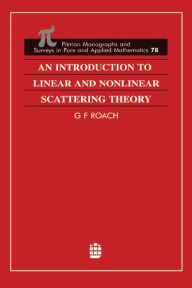 Title: An Introduction to Linear and Nonlinear Scattering Theory, Author: G F Roach