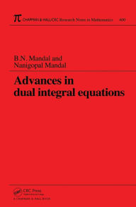 Title: Advances in Dual Integral Equations, Author: B.N. Mandal