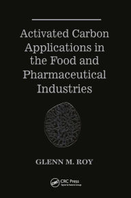 Title: Activated Carbon Applications in the Food and Pharmaceutical Industries, Author: Glenn M. Roy