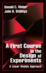 Title: A First Course in the Design of Experiments: A Linear Models Approach, Author: John H. Skillings