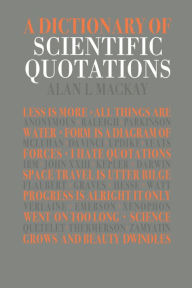 Title: A Dictionary of Scientific Quotations, Author: Alan L. Mackay