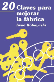 Title: 20 Claves para mejorar la fábrica, Author: Iwao Kobayashi