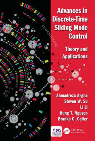 Title: Advances in Discrete-Time Sliding Mode Control: Theory and Applications, Author: Ahmadreza Argha
