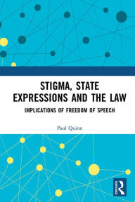 Title: Stigma, State Expressions and the Law: Implications of Freedom of Speech, Author: Paul Quinn