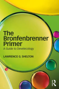 Title: The Bronfenbrenner Primer: A Guide to Develecology, Author: Lawrence Shelton