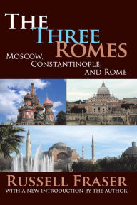 Title: The Three Romes: Moscow, Constantinople, and Rome, Author: Russell Fraser