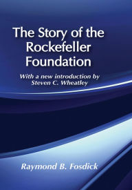 Title: The Story of the Rockefeller Foundation, Author: Raymond B. Fosdick