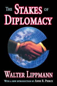 Title: The Stakes of Diplomacy, Author: Walter Lippmann