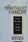The Spirituality of Comedy: Comic Heroism in a Tragic World