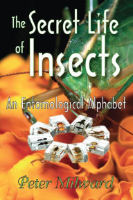 Title: The Secret Life of Insects: An Entomological Alphabet, Author: Peter Milward