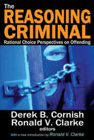 Title: The Reasoning Criminal: Rational Choice Perspectives on Offending, Author: Marvin Scott