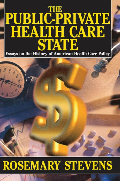 The Public-private Health Care State: Essays on the History of American Health Care Policy