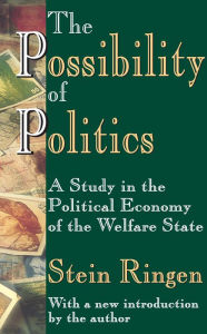 Title: The Possibility of Politics: A Study in the Political Economy of the Welfare State, Author: Stein Ringen