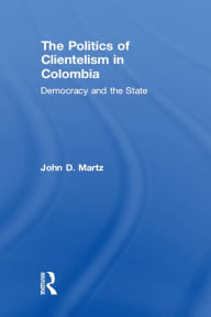 Title: The Politics of Clientelism, Author: John Martz