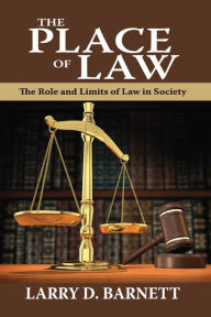 Title: The Place of Law: The Role and Limits of Law in Society, Author: Larry Barnett