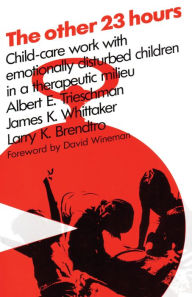 Title: The Other 23 Hours: Child Care Work with Emotionally Disturbed Children in a Therapeutic Milieu, Author: Larry Brendtro