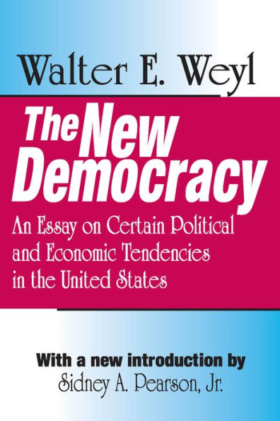 The New Democracy: An Essay on Certain Political and Economic Tendencies in the United States