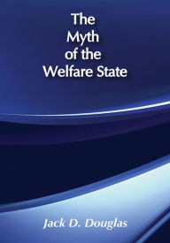 Title: The Myth of the Welfare State, Author: Jack D. Douglas