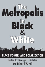 Title: The Metropolis in Black and White: Place, Power and Polarization, Author: George C. Galster