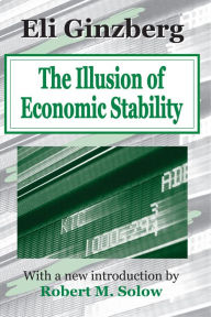 Title: The Illusion of Economic Stability, Author: Eli Ginzberg