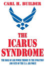 The Icarus Syndrome: The Role of Air Power Theory in the Evolution and Fate of the U.S. Air Force