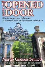 Title: The Half-Opened Door: Discrimination and Admissions at Harvard, Yale, and Princeton, 1900-1970, Author: Marcia Synnott