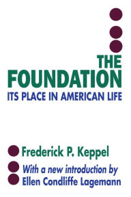 Title: The Foundation: Its Place in American Life, Author: Frederich P. Keppel