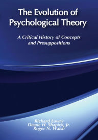 Title: The Evolution of Psychological Theory: A Critical History of Concepts and Presuppositions, Author: Richard Lowry